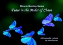 Peace in the Midst of Chaos a prayer for peace, a miracle, Miracle Monday, Audio, Lecture, Audio Lecture, Robin Duncan, Miracle Center Ca, about peace, In miracles, ACIM, What is Acim,